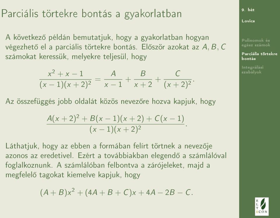 Az összefüggés jobb oldalát közös nevez re hozva kapjuk, hogy A(x + 2) 2 + B(x 1)(x + 2) + C(x 1) (x 1)(x + 2) 2.