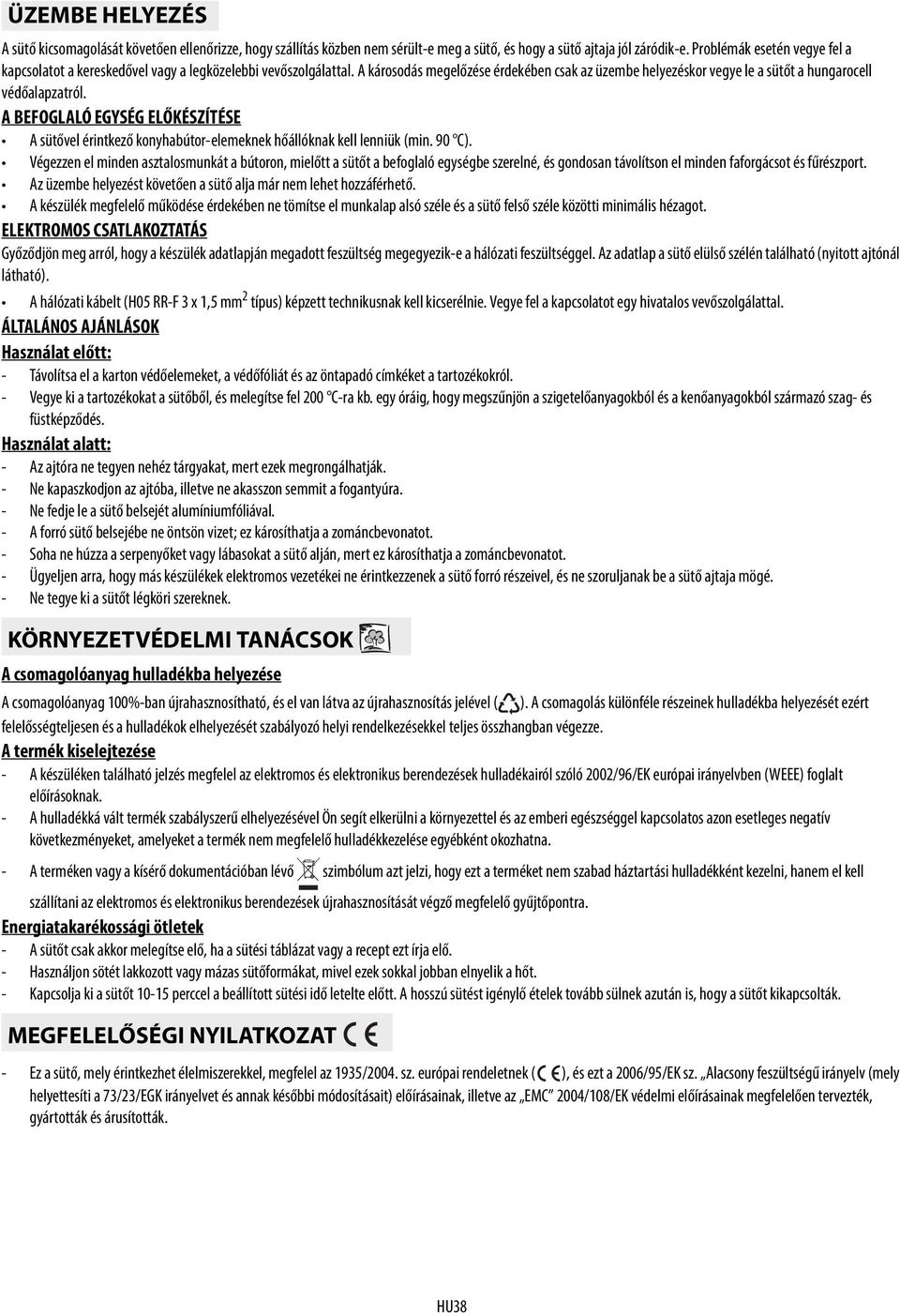 A BEFOGLALÓ EGYSÉG ELŐKÉSZÍTÉSE A sütővel érintkező konyhabútor-elemeknek hőállóknak kell lenniük (min. 90 C).