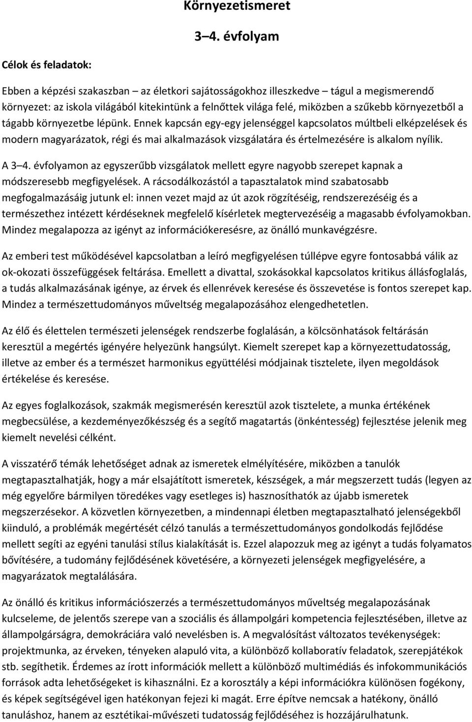 szűkebb környezetből a tágabb környezetbe lépünk.