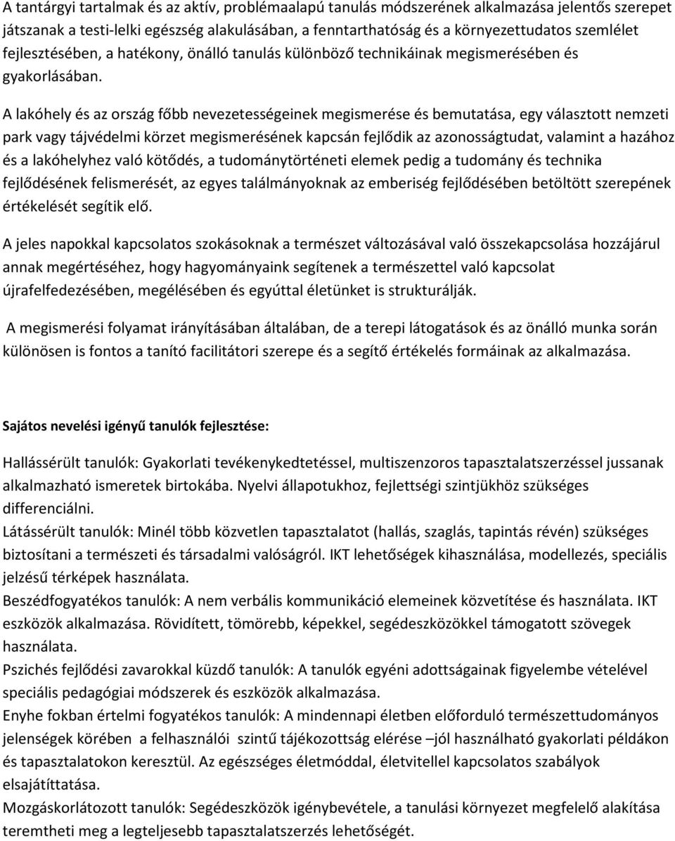 A lakóhely és az ország főbb nevezetességeinek megismerése és bemutatása, egy választott nemzeti park vagy tájvédelmi körzet megismerésének kapcsán fejlődik az azonosságtudat, valamint a hazához és a