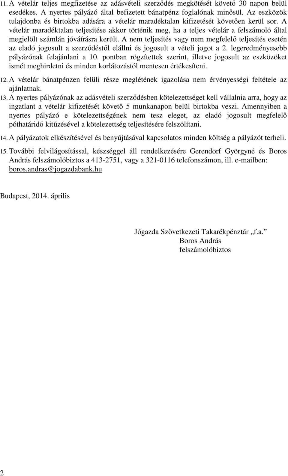 A vételár maradéktalan teljesítése akkor történik meg, ha a teljes vételár a felszámoló által megjelölt számlán jóváírásra került.