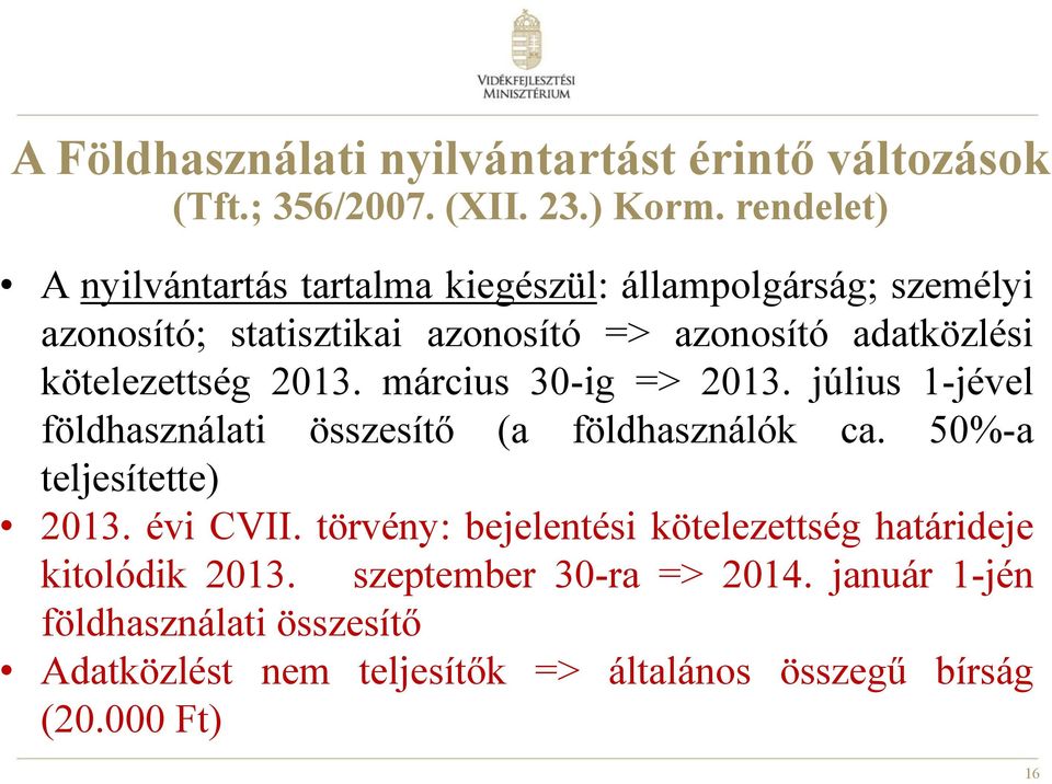 kötelezettség 2013. március 30-ig => 2013. július 1-jével földhasználati összesítő (a földhasználók ca. 50%-a teljesítette) 2013.