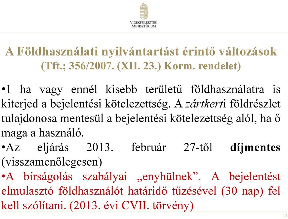 A zártkerti földrészlet tulajdonosa mentesül a bejelentési kötelezettség alól, ha ő maga a használó. Az eljárás 2013.