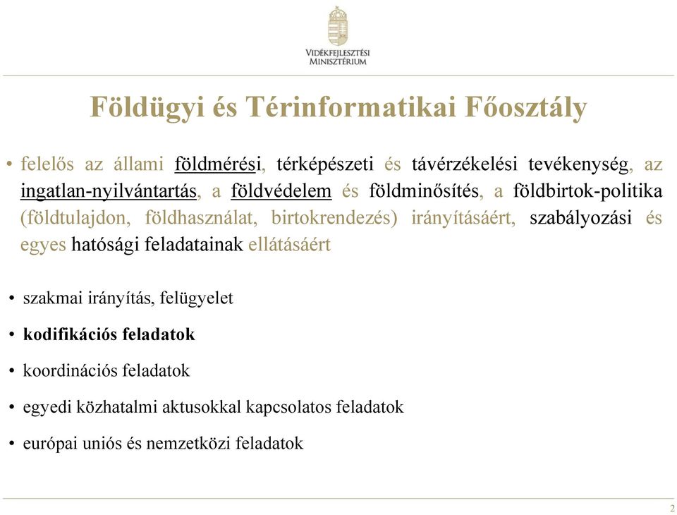 birtokrendezés) irányításáért, szabályozási és egyes hatósági feladatainak ellátásáért szakmai irányítás, felügyelet