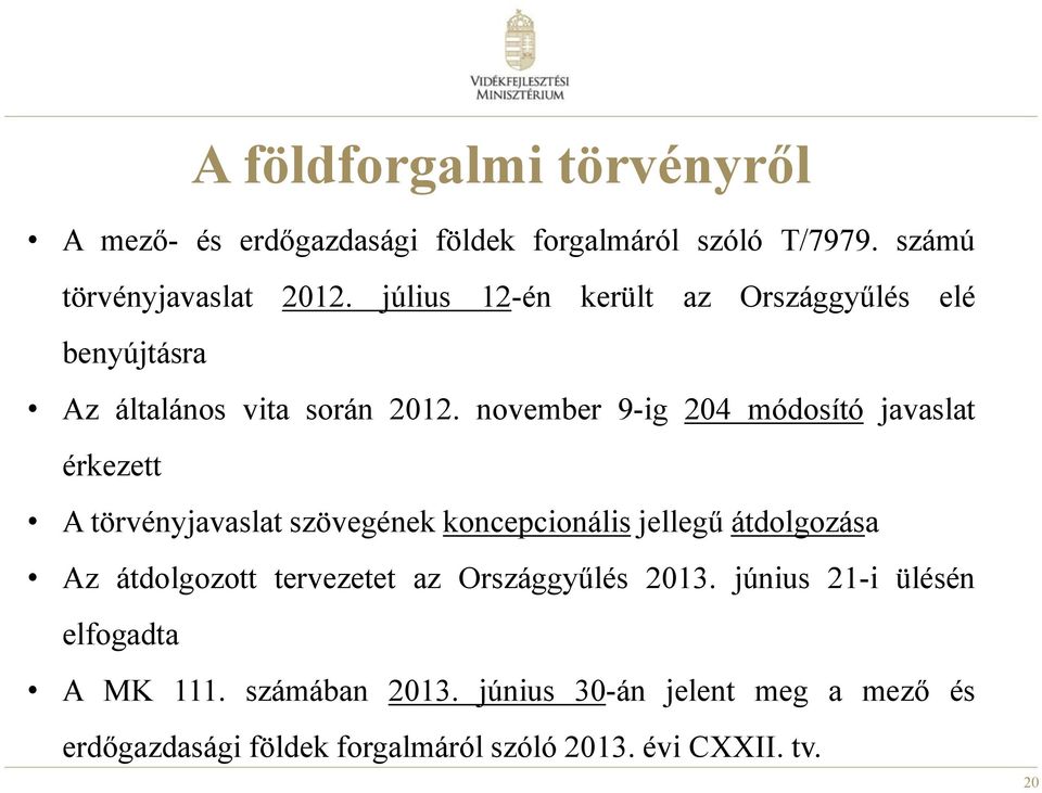 november 9-ig 204 módosító javaslat érkezett A törvényjavaslat szövegének koncepcionális jellegű átdolgozása Az átdolgozott