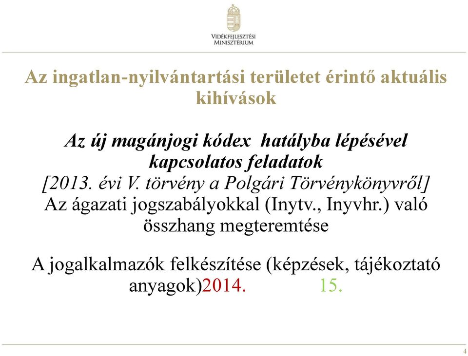 törvény a Polgári Törvénykönyvről] Az ágazati jogszabályokkal (Inytv., Inyvhr.