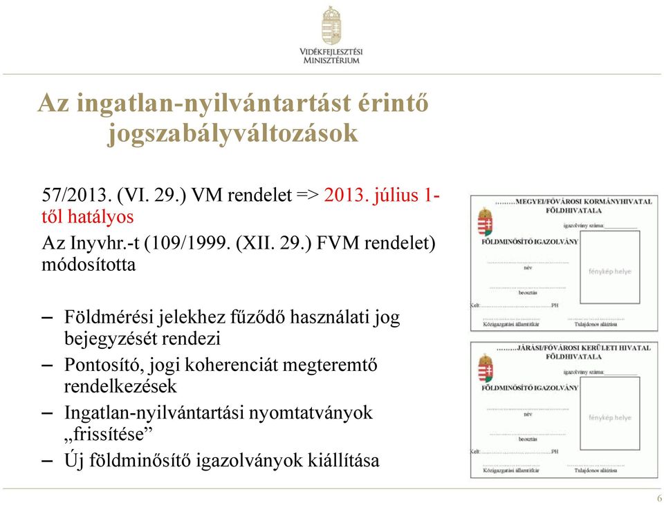 ) FVM rendelet) módosította Földmérési jelekhez fűződő használati jog bejegyzését rendezi