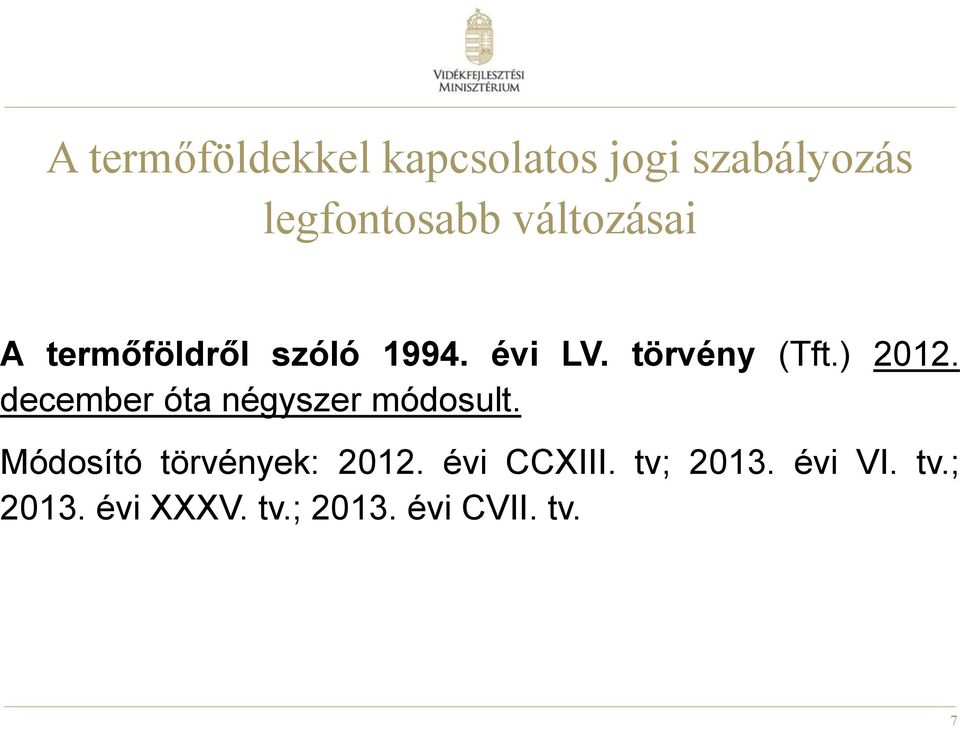 december óta négyszer módosult. Módosító törvények: 2012.