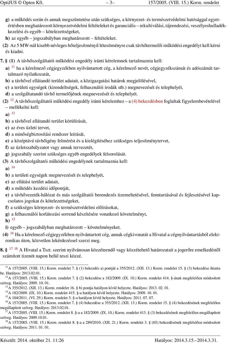 tájrendezési, veszélyeshulladékkezelési és egyéb kötelezettségeket, h) az egyéb jogszabályban meghatározott feltételeket.