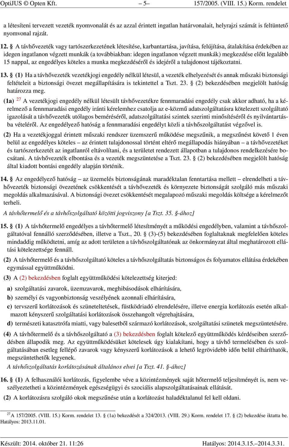 megkezdése előtt legalább 15 nappal, az engedélyes köteles a munka megkezdéséről és idejéről a tulajdonost tájékoztatni. 13.