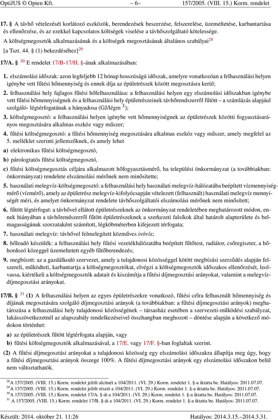 A költségmegosztók alkalmazásának és a költségek megosztásának általános szabályai 28 [a Tszt. 44. (1) bekezdéséhez] 29 17/A. 30 E rendelet 17/B-17/H. -ának alkalmazásában: 1.