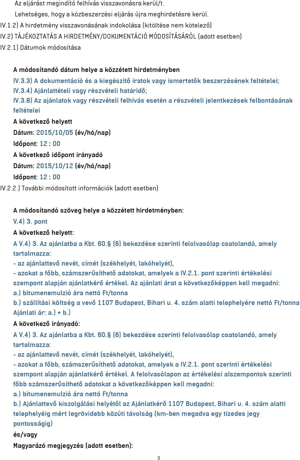 3) A dokumentáció és a kiegészítő iratok vagy ismertetők beszerzésének feltételei; IV.3.4) Ajánlattételi vagy részvételi határidő; IV.3.8) Az ajánlatok vagy részvételi felhívás esetén a részvételi