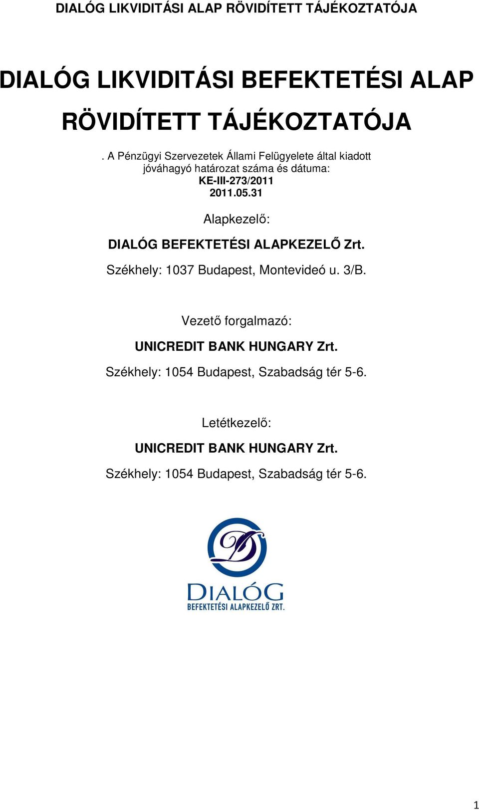 2011.05.31 Alapkezelő: DIALÓG BEFEKTETÉSI ALAPKEZELŐ Zrt. Székhely: 1037 Budapest, Montevideó u. 3/B.