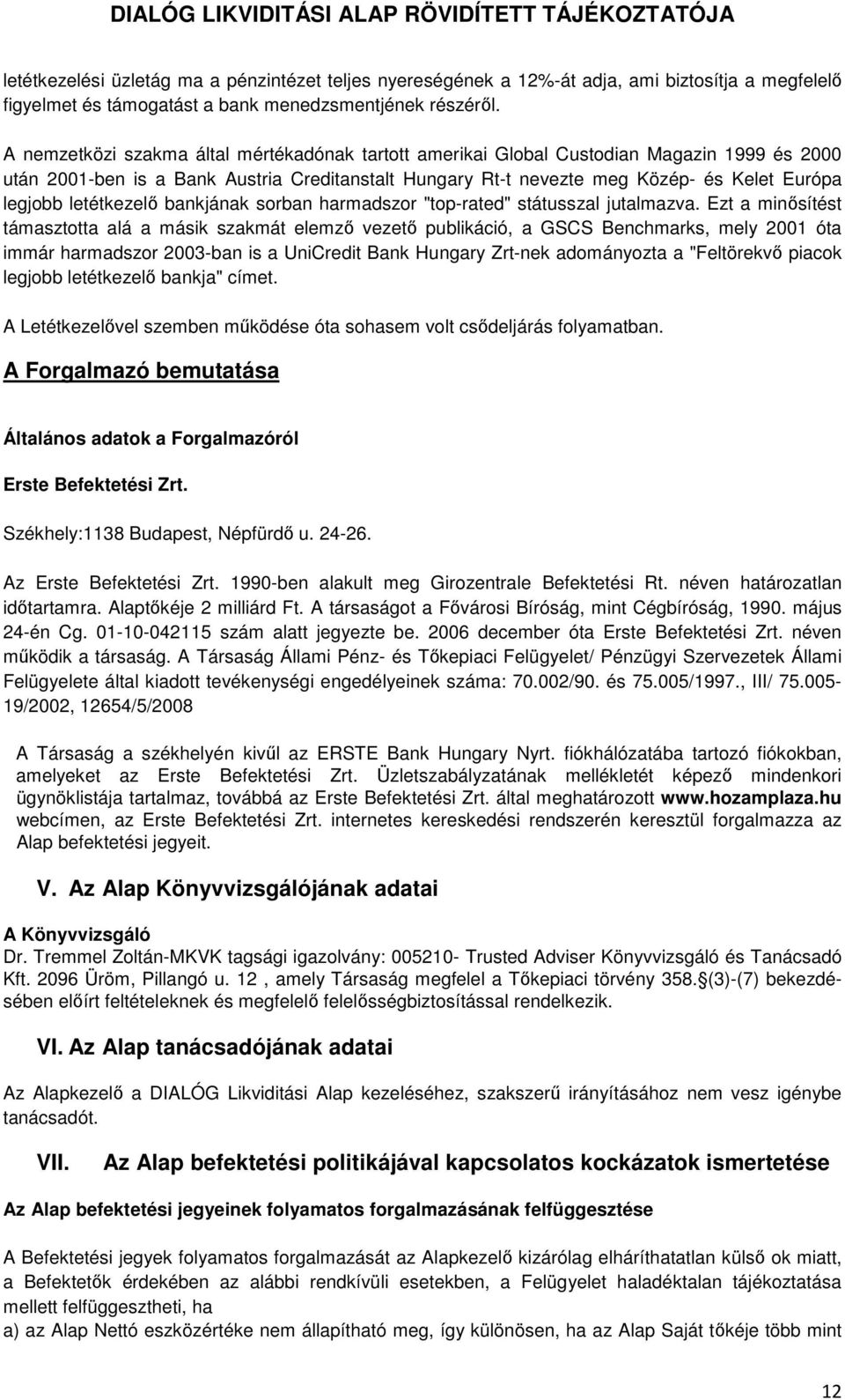 letétkezelő bankjának sorban harmadszor "top-rated" státusszal jutalmazva.