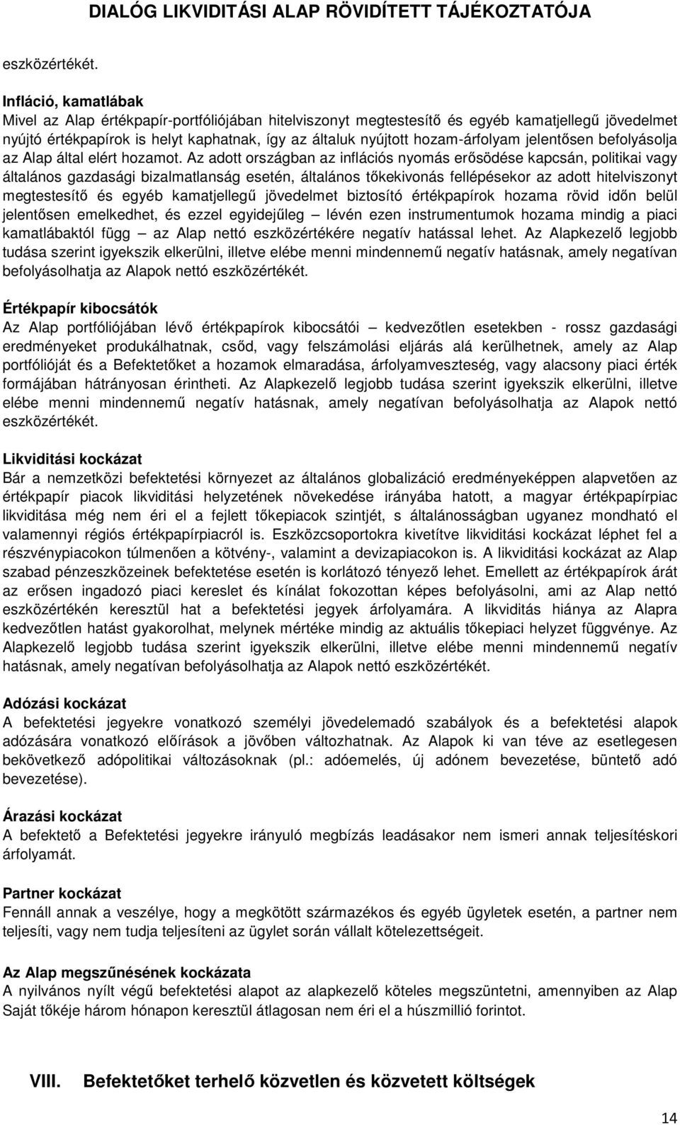 jelentősen befolyásolja az Alap által elért hozamot.