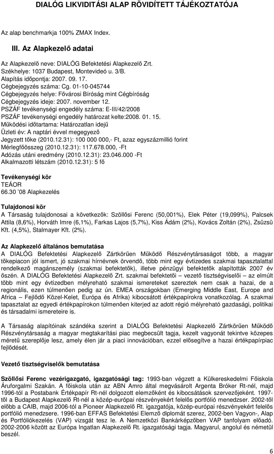 PSZÁF tevékenységi engedély száma: E-III/42/2008 PSZÁF tevékenységi engedély határozat kelte:2008. 01. 15.