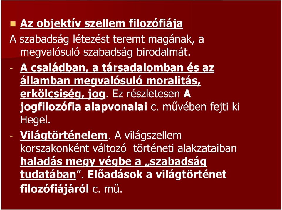 Ez részletesen A jogfilozófia alapvonalai c. művében fejti ki Hegel. - Világtörténelem.