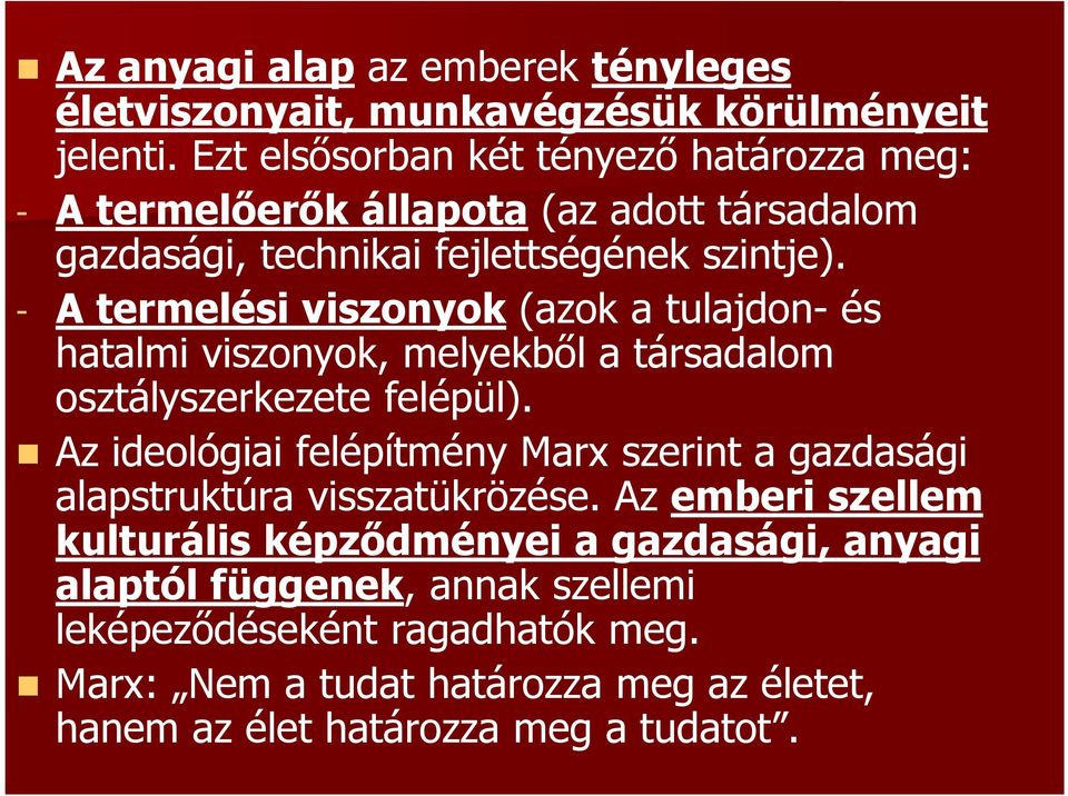 - A termelési viszonyok (azok a tulajdon- és hatalmi viszonyok, melyekből a társadalom osztályszerkezete felépül).