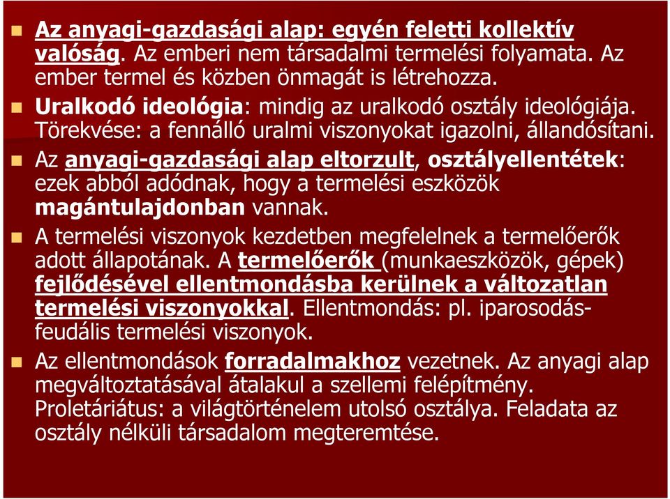 Az anyagi-gazdasági alap eltorzult, osztályellentétek: ezek abból adódnak, hogy a termelési eszközök magántulajdonban vannak.