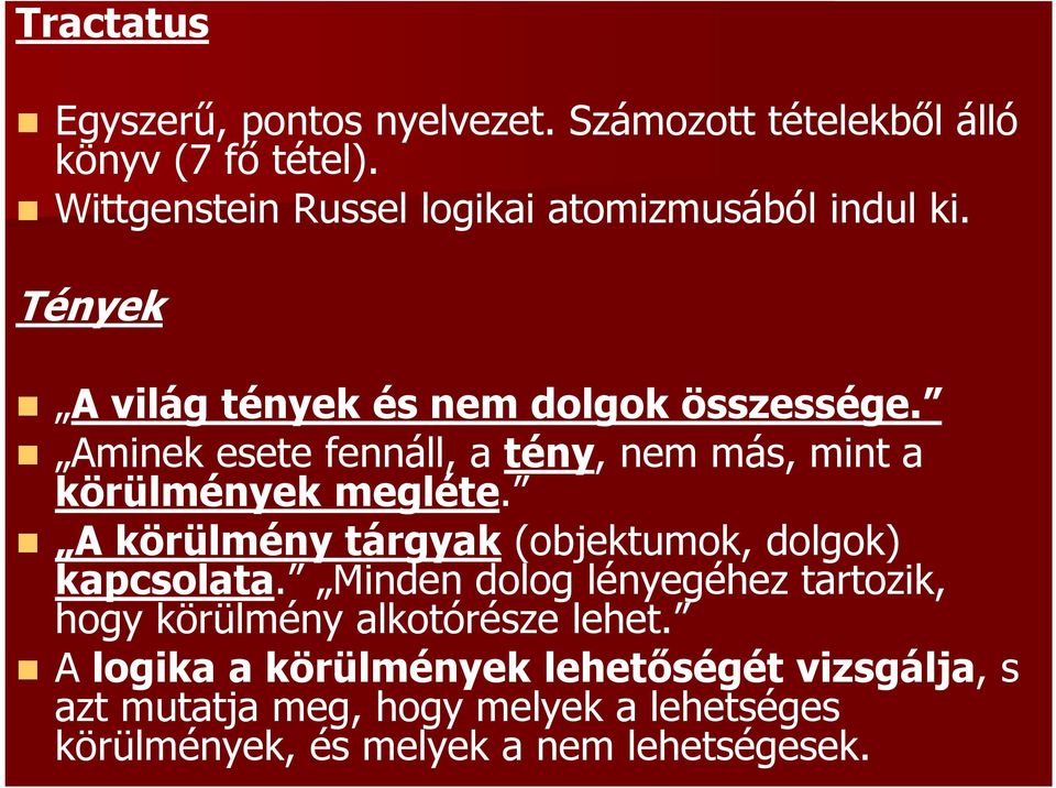 Aminek esete fennáll, a tény, nem más, mint a körülmények megléte. A körülmény tárgyak (objektumok, dolgok) kapcsolata.