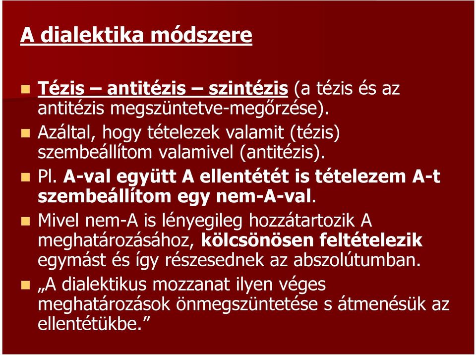 A-val együtt A ellentétét is tételezem A-t szembeállítom egy nem-a-val.