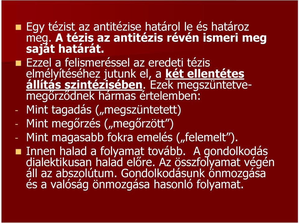 Ezek megszüntetvemegőrződnek hármas értelemben: - Mint tagadás ( megszüntetett) - Mint megőrzés ( megőrzött ) - Mint magasabb fokra