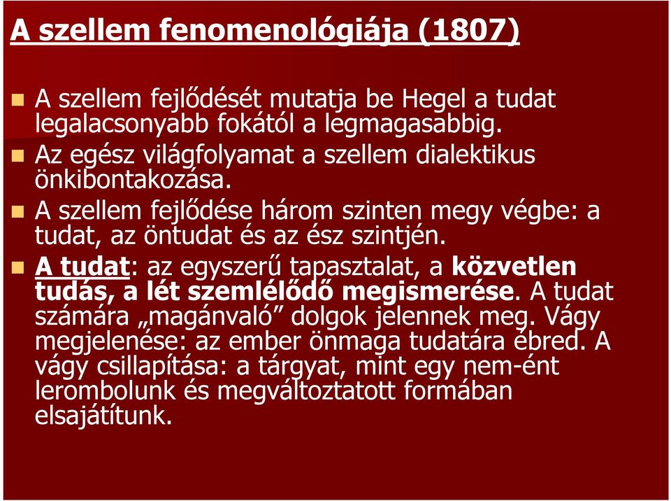 A szellem fejlődése három szinten megy végbe: a tudat, az öntudat és az ész szintjén.