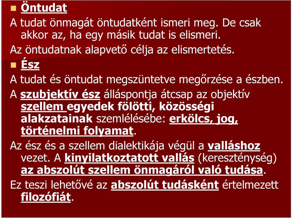 A szubjektív ész álláspontja átcsap az objektív szellem egyedek fölötti, közösségi alakzatainak szemlélésébe: erkölcs, jog, történelmi