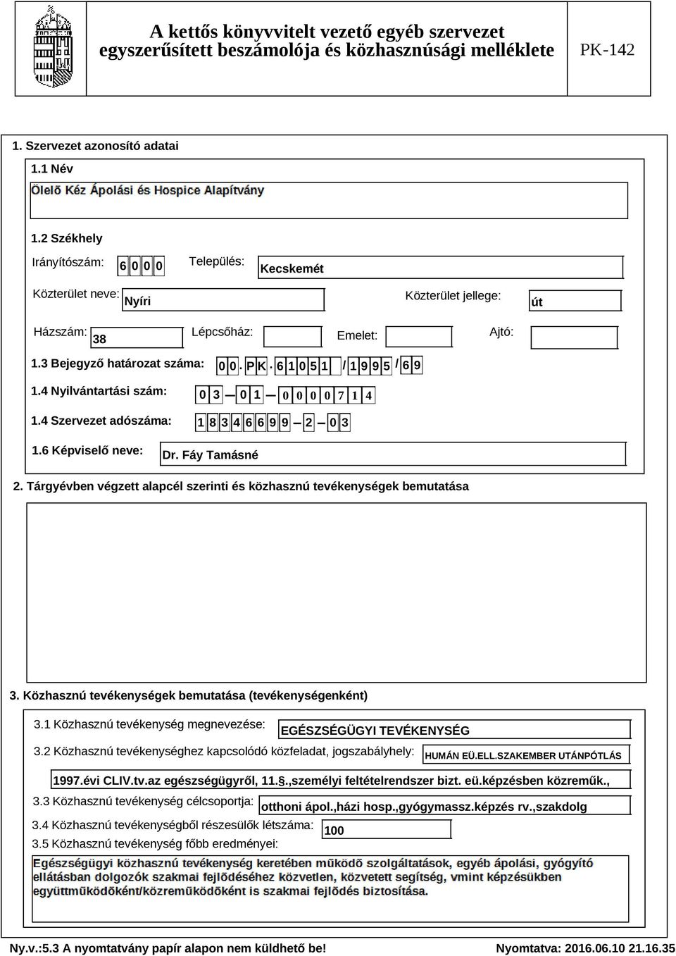 Tárgyévben végzett alapcél szerinti és közhasznú tevékenységek bemutatása Szöveg 3. Közhasznú tevékenységek bemutatása (tevékenységenként) 3.