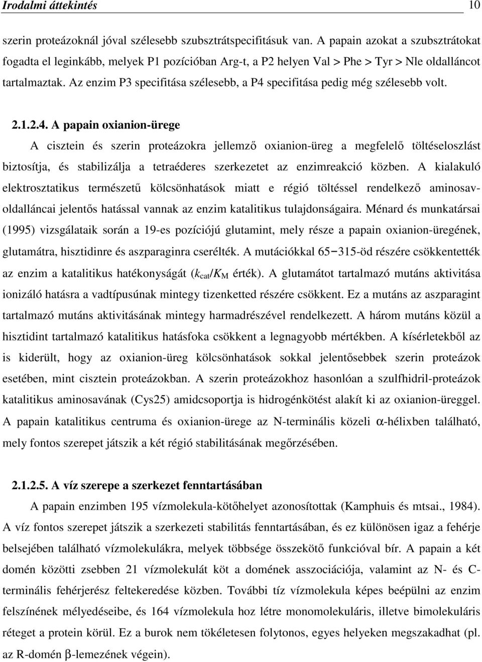 Az enzim P3 specifitása szélesebb, a P4 