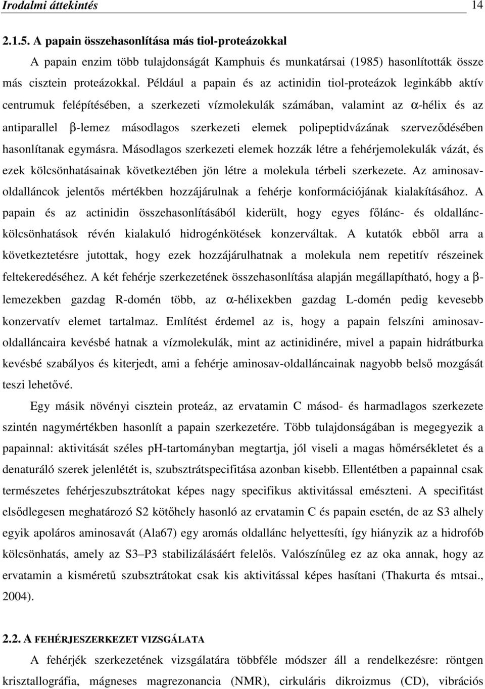 elemek polipeptidvázának szerveződésében hasonlítanak egymásra.