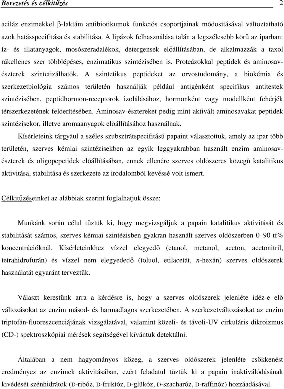 szintézisében is. Proteázokkal peptidek és aminosavészterek szintetizálhatók.