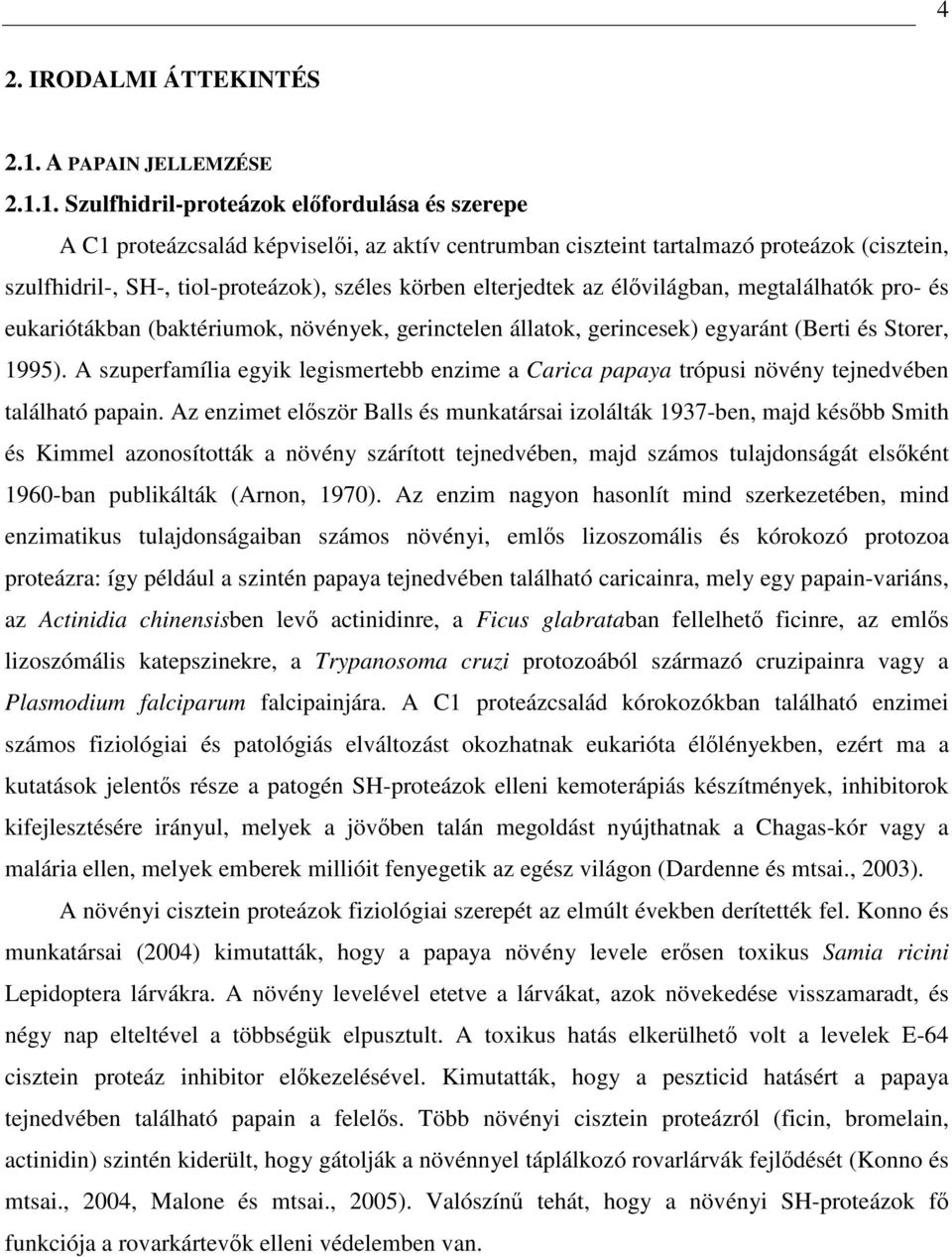 1. Szulfhidril-proteázok előfordulása és szerepe A C1 proteázcsalád képviselői, az aktív centrumban ciszteint tartalmazó proteázok (cisztein, szulfhidril-, SH-, tiol-proteázok), széles körben