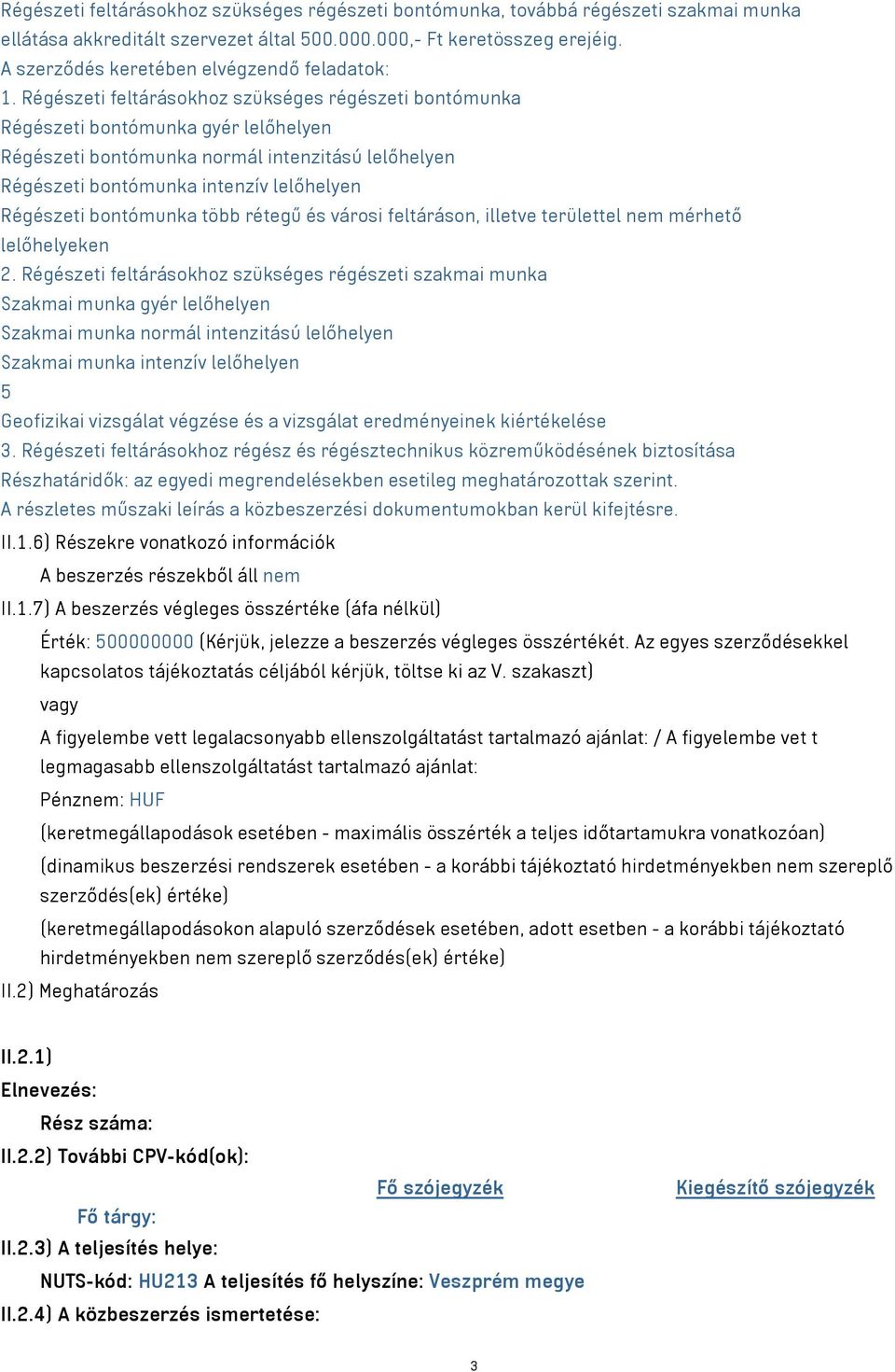 Régészeti feltárásokhoz szükséges régészeti bontómunka Régészeti bontómunka gyér lelőhelyen Régészeti bontómunka normál intenzitású lelőhelyen Régészeti bontómunka intenzív lelőhelyen Régészeti