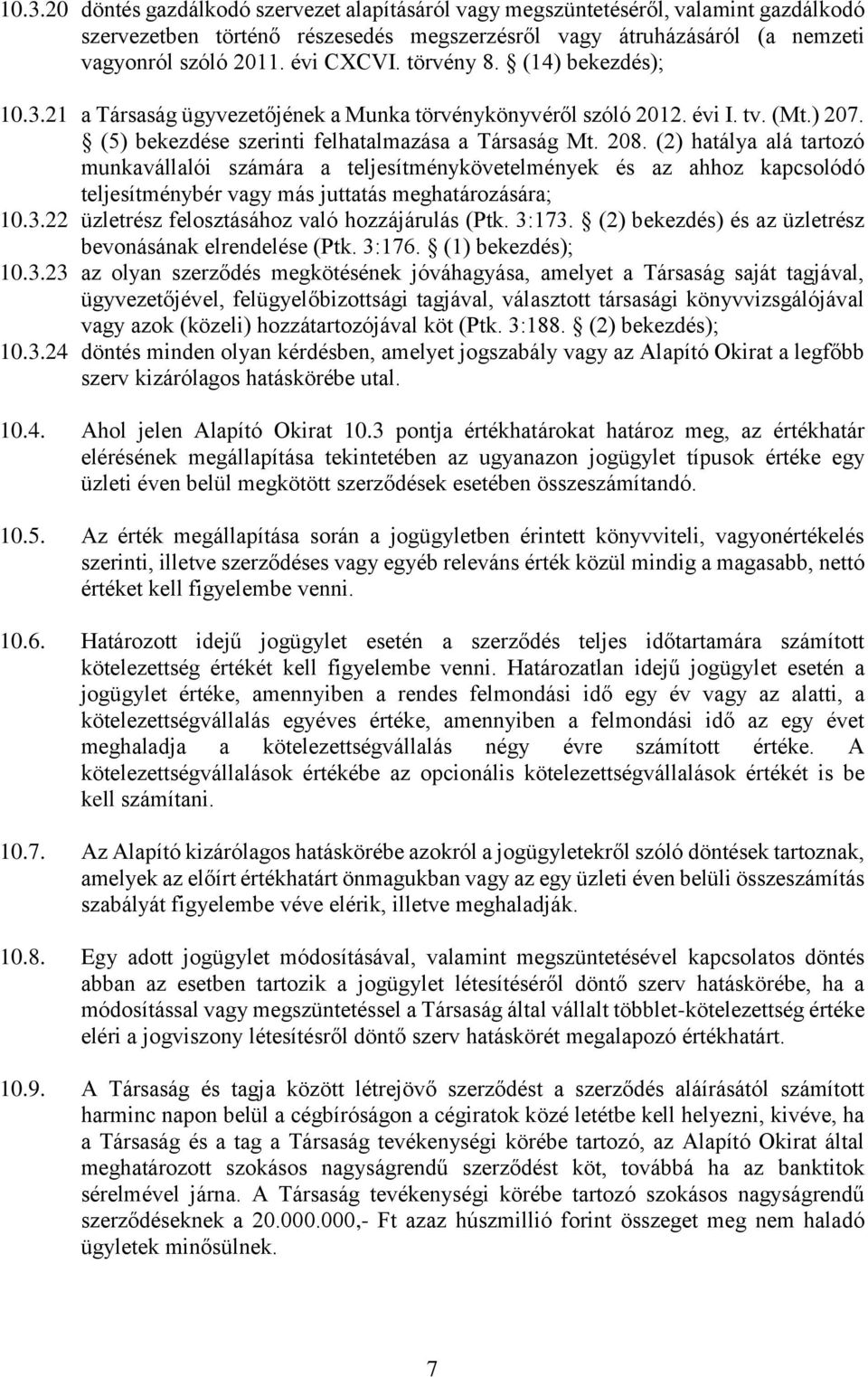 (2) hatálya alá tartozó munkavállalói számára a teljesítménykövetelmények és az ahhoz kapcsolódó teljesítménybér vagy más juttatás meghatározására; 10.3.