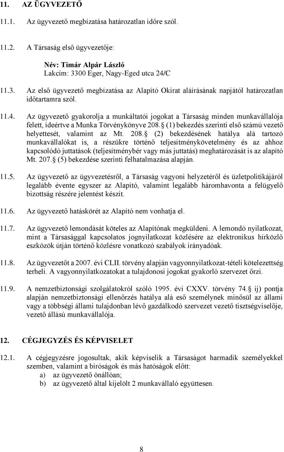 (1) bekezdés szerinti első számú vezető helyettesét, valamint az Mt. 208.