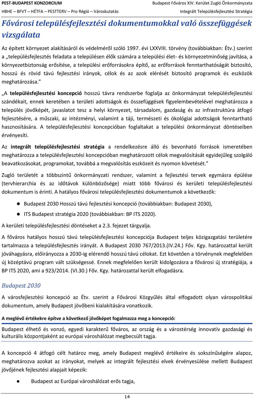 fenntarthatóságát biztosító, hosszú és rövid távú fejlesztési irányok, célok és az azok elérését biztosító programok és eszközök meghatározása.