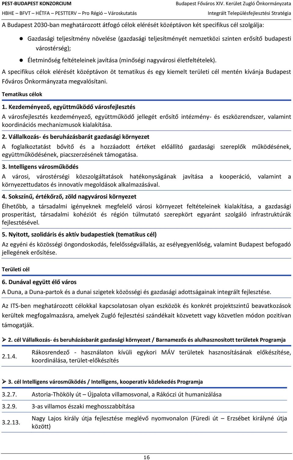 A specifikus célok elérését középtávon öt tematikus és egy kiemelt területi cél mentén kívánja Budapest Főváros Önkormányzata megvalósítani. Tematikus célok 1.