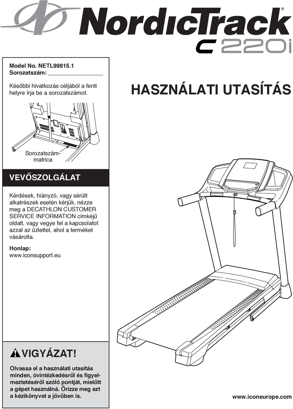 SERVICE INFORMATION címkéjű oldalt, vagy vegye fel a kapcsolatot azzal az üzlettel, ahol a terméket vásárolta. Honlap: www.iconsupport.