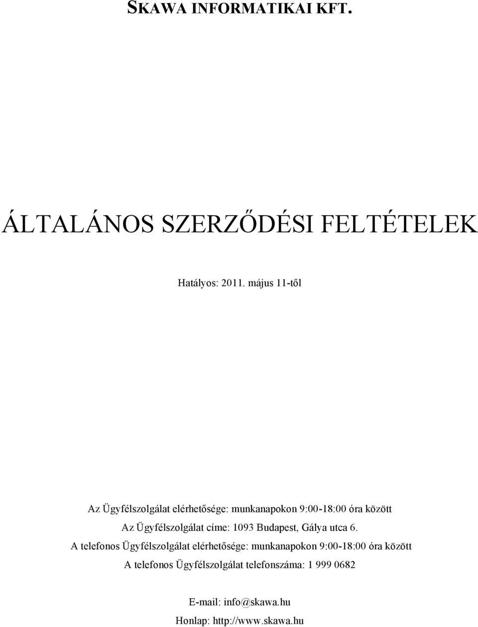 Ügyfélszolgálat címe: 1093 Budapest, Gálya utca 6.