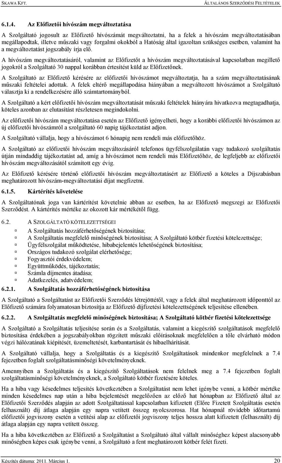 Hatóság által igazoltan szükséges esetben, valamint ha a megváltoztatást jogszabály írja elő.