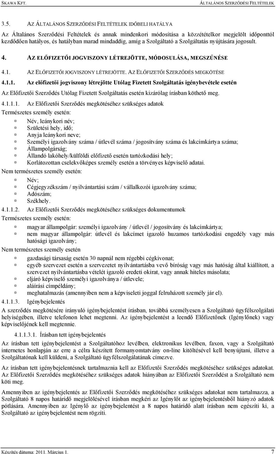 AZ ELŐFIZETŐI JOGVISZONY LÉTREJÖTTE. AZ ELŐFIZETŐI SZERZŐDÉS MEGKÖTÉSE 4.1.