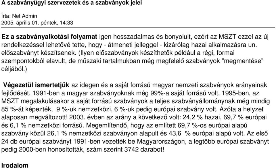 ) Végezetül ismertetjük az idegen és a saját forrású magyar nemzeti szabványok arányainak fejlődését.