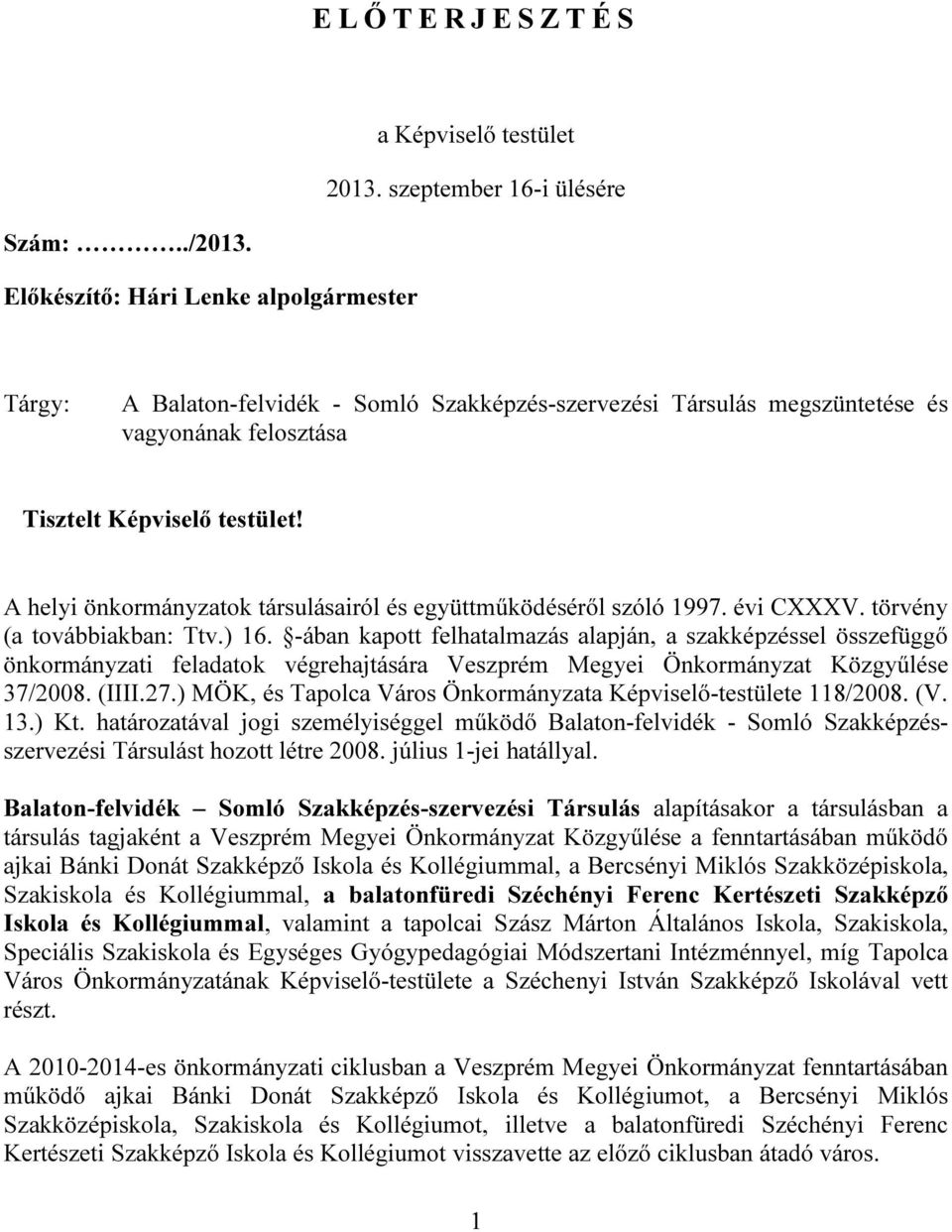 A helyi önkormányzatok társulásairól és együttműködéséről szóló 1997. évi CXXXV. törvény (a továbbiakban: Ttv.) 16.