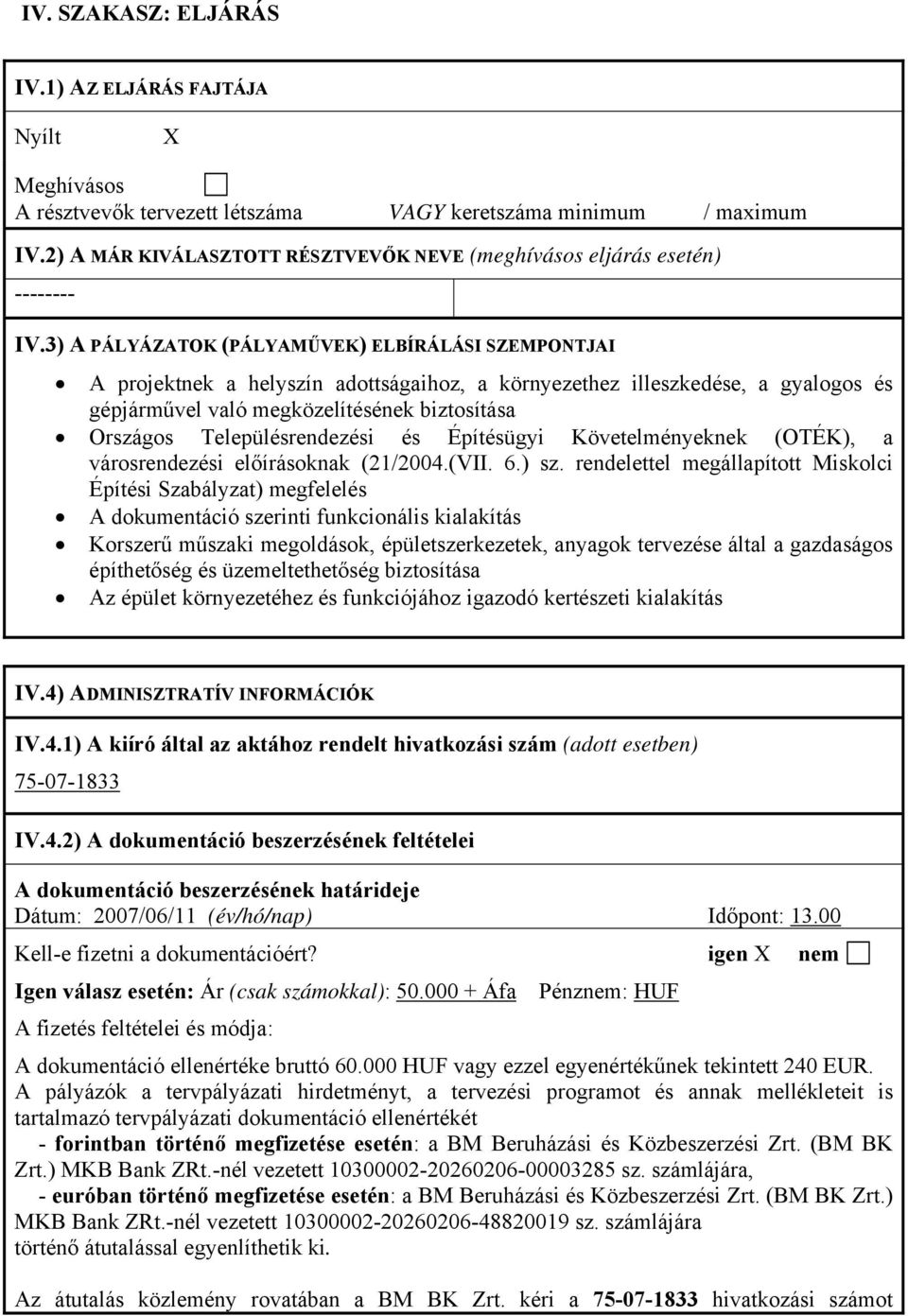3) A PÁLYÁZATOK (PÁLYAMŰVEK) ELBÍRÁLÁSI SZEMPONTJAI A projektnek a helyszín adottságaihoz, a környezethez illeszkedése, a gyalogos és gépjárművel való megközelítésének biztosítása Országos