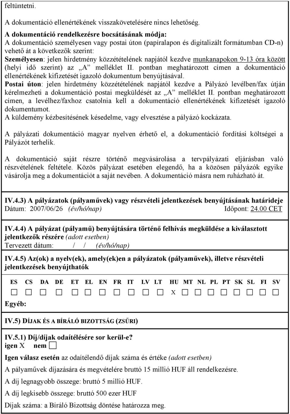 hirdetmény közzétételének napjától kezdve munkanapokon 9-13 óra között (helyi idő szerint) az A melléklet II.