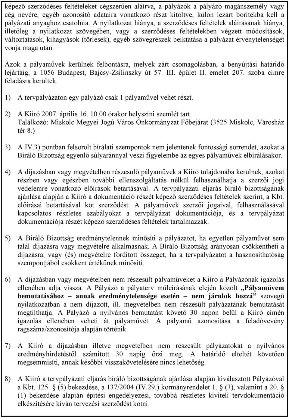 A nyilatkozat hiánya, a szerződéses feltételek aláírásának hiánya, illetőleg a nyilatkozat szövegében, vagy a szerződéses feltételekben végzett módosítások, változtatások, kihagyások (törlések),