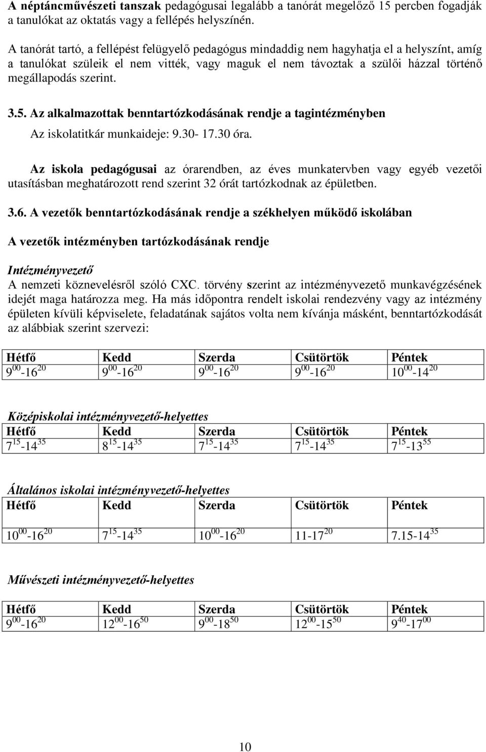 szerint. 3.5. Az alkalmazottak benntartózkodásának rendje a tagintézményben Az iskolatitkár munkaideje: 9.30-17.30 óra.
