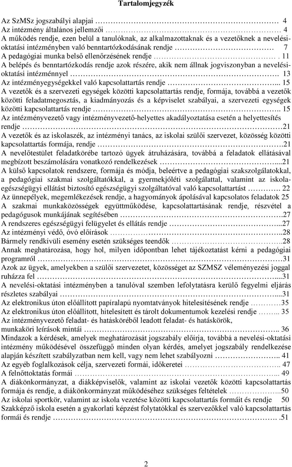 13 Az intézményegységekkel való kapcsolattartás rendje.