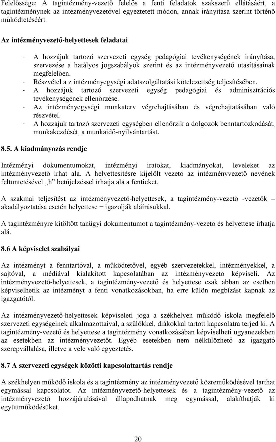 megfelelően. - Részvétel a z intézményegységi adatszolgáltatási kötelezettség teljesítésében. - A hozzájuk tartozó szervezeti egység pedagógiai és adminisztrációs tevékenységének ellenőrzése.